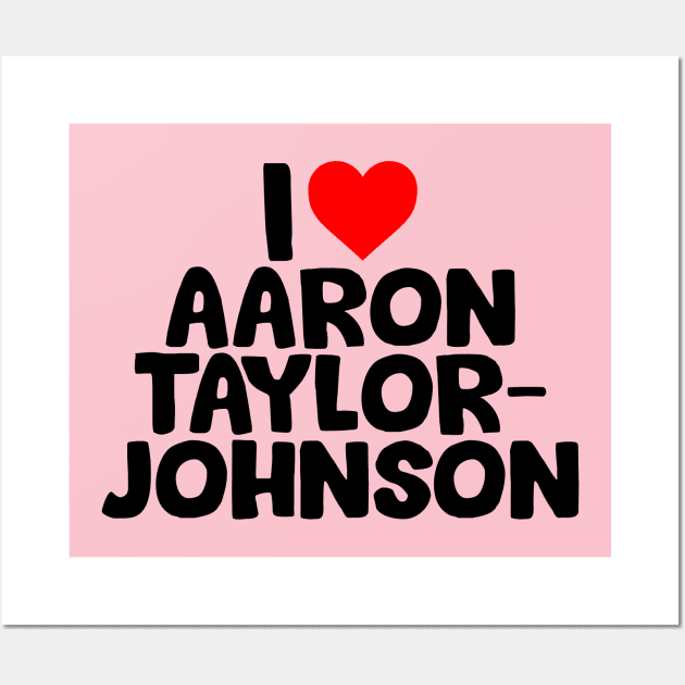 I Love Aaron Taylor Johnson Wall Art by TrikoGifts